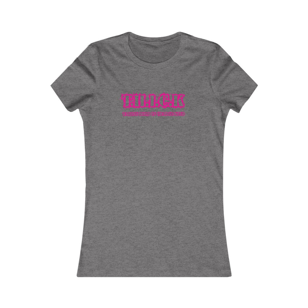 T.H.I.C.K Women's Favorite Tee