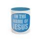 Coffee Mug - In the Name of JESUS Christian Religious Theme