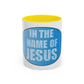 Coffee Mug - In the Name of JESUS Christian Religious Theme