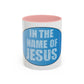 Coffee Mug - In the Name of JESUS Christian Religious Theme