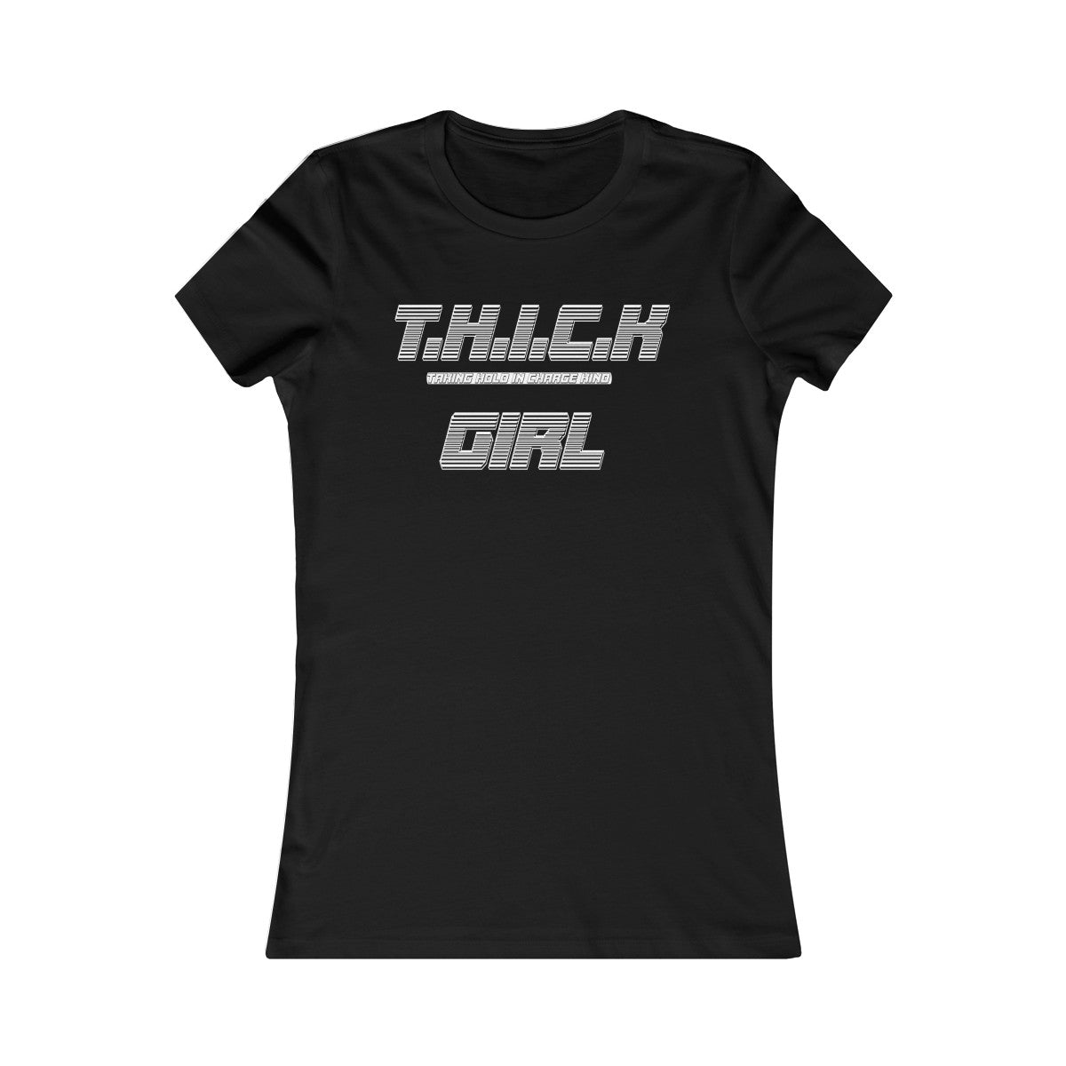 T.H.I.C.K Girl Women's Favorite Tee