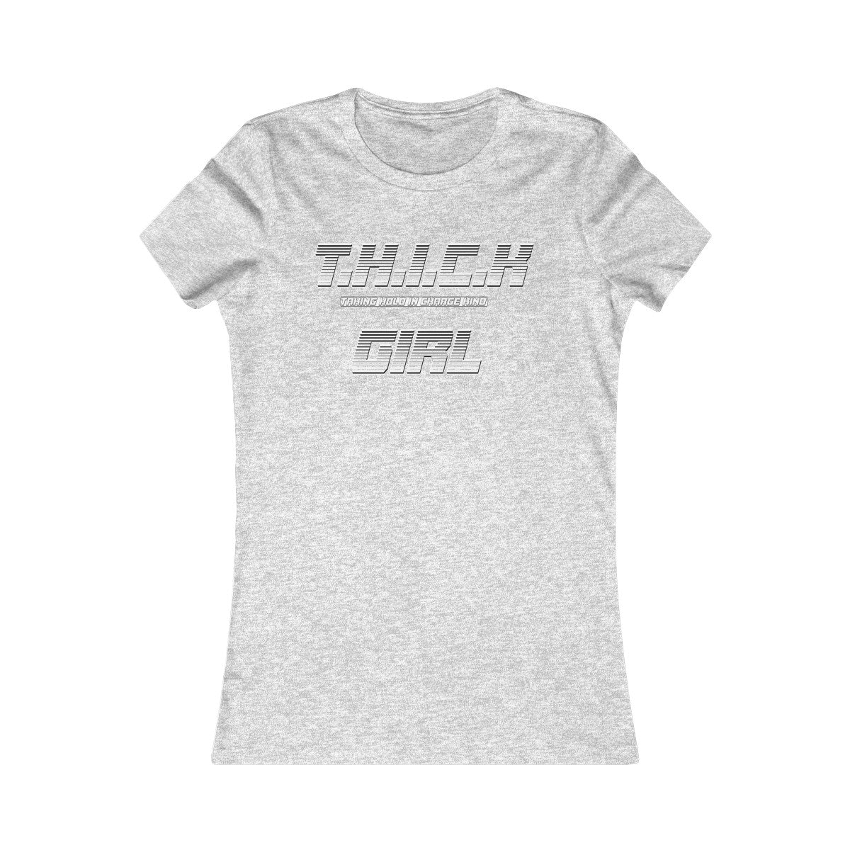 T.H.I.C.K Girl Women's Favorite Tee