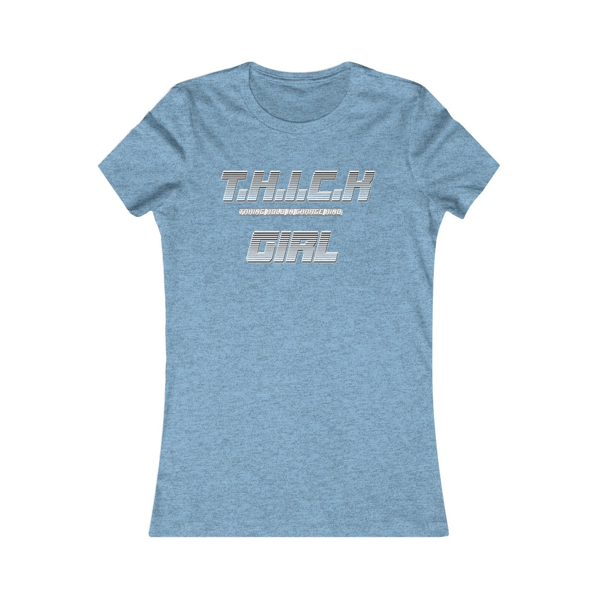 T.H.I.C.K Girl Women's Favorite Tee