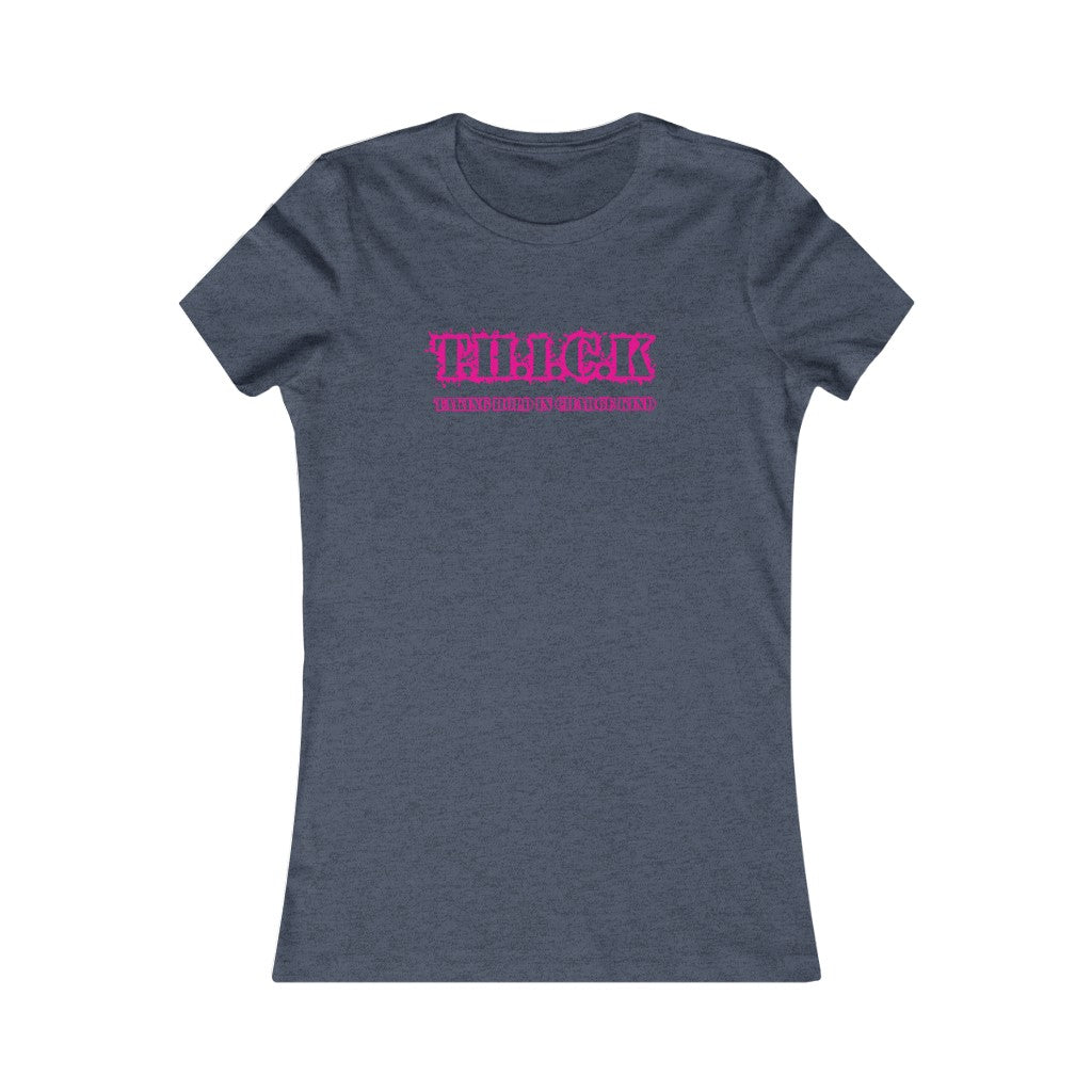 T.H.I.C.K Women's Favorite Tee