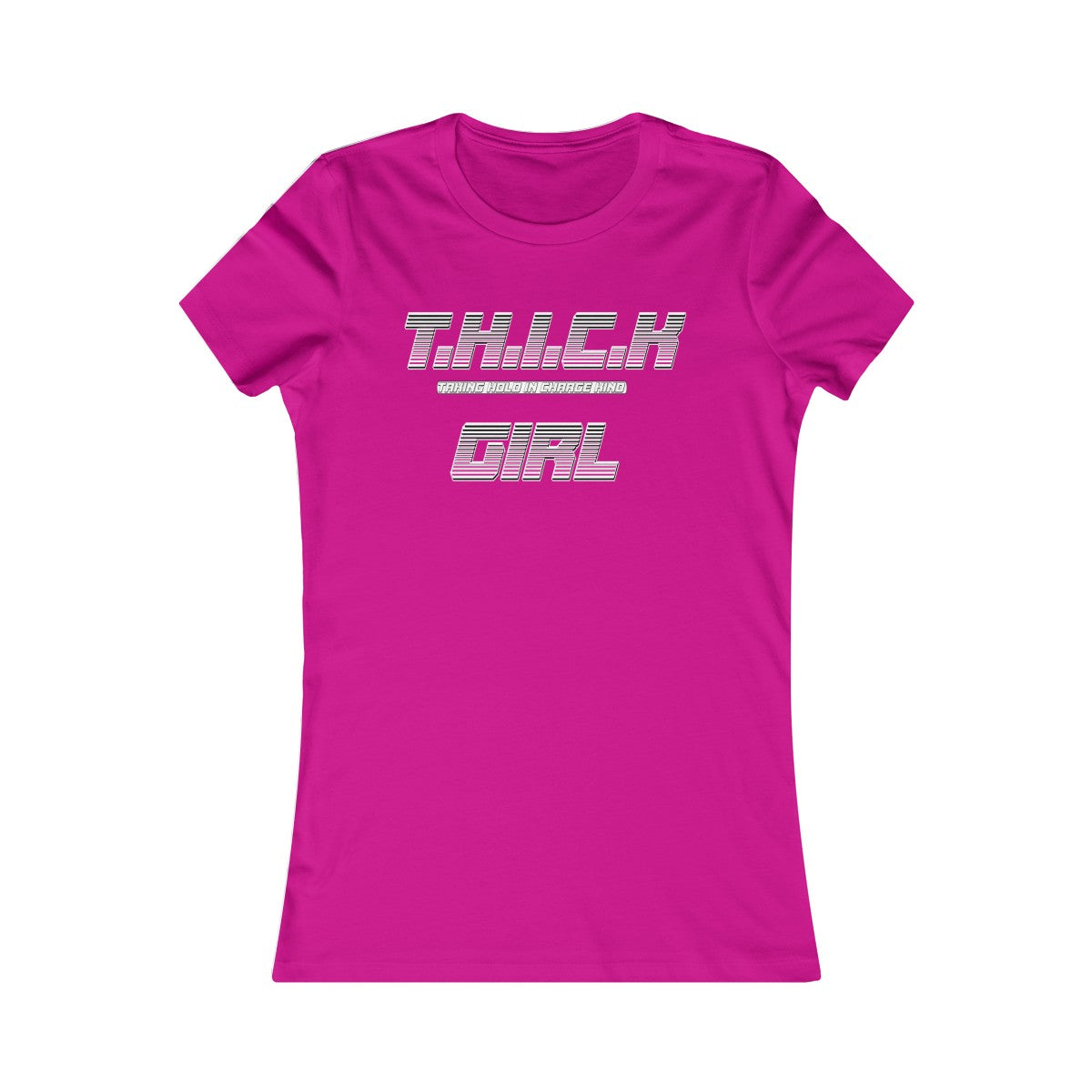 T.H.I.C.K Girl Women's Favorite Tee