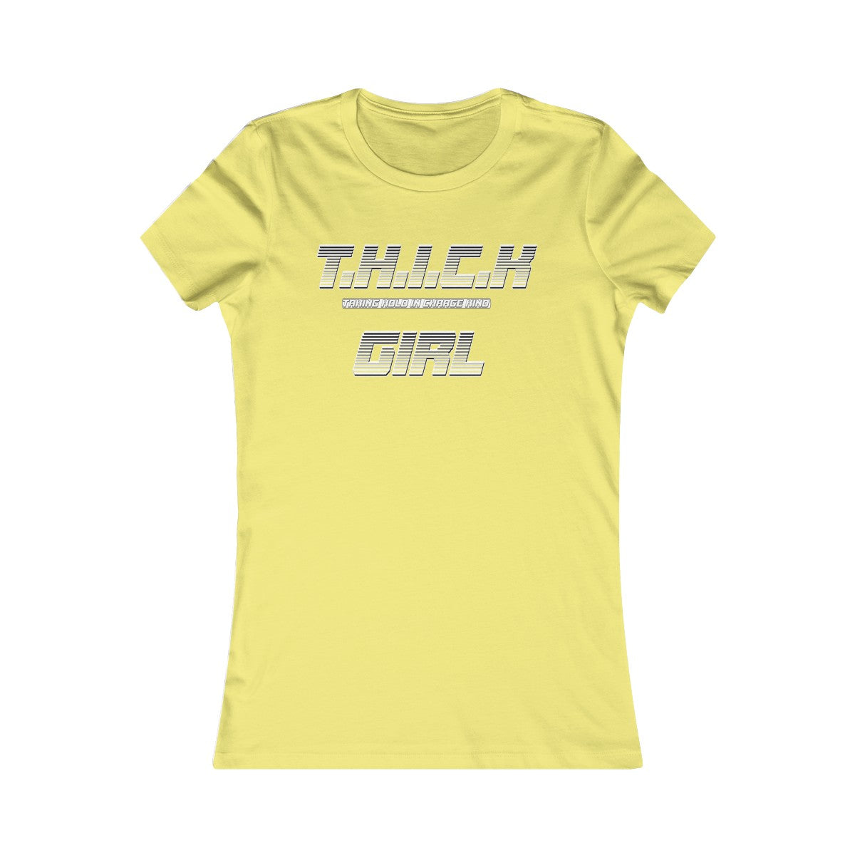 T.H.I.C.K Girl Women's Favorite Tee