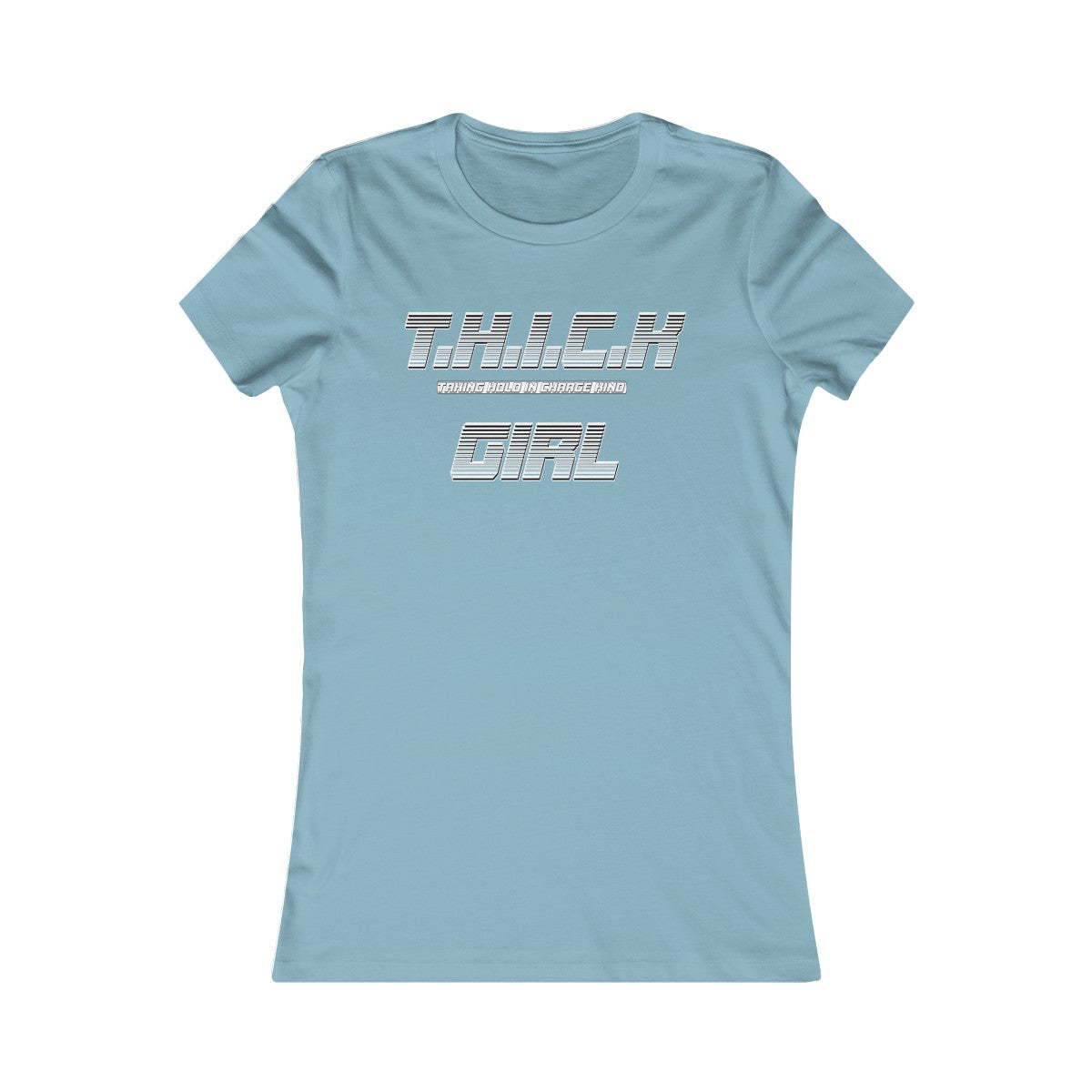 T.H.I.C.K Girl Women's Favorite Tee