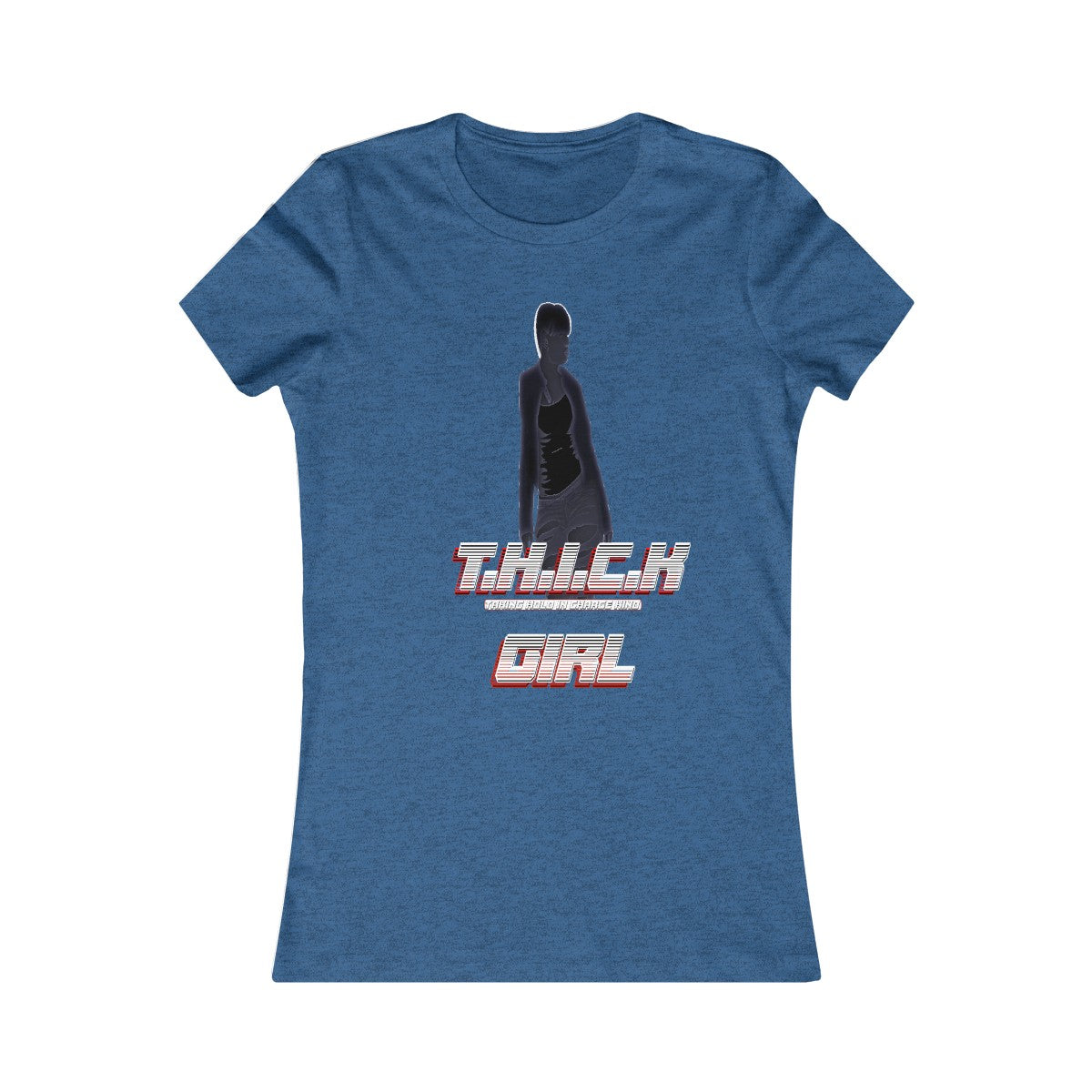 T.H.I.C.K Girl [C]Women's Favorite Tee