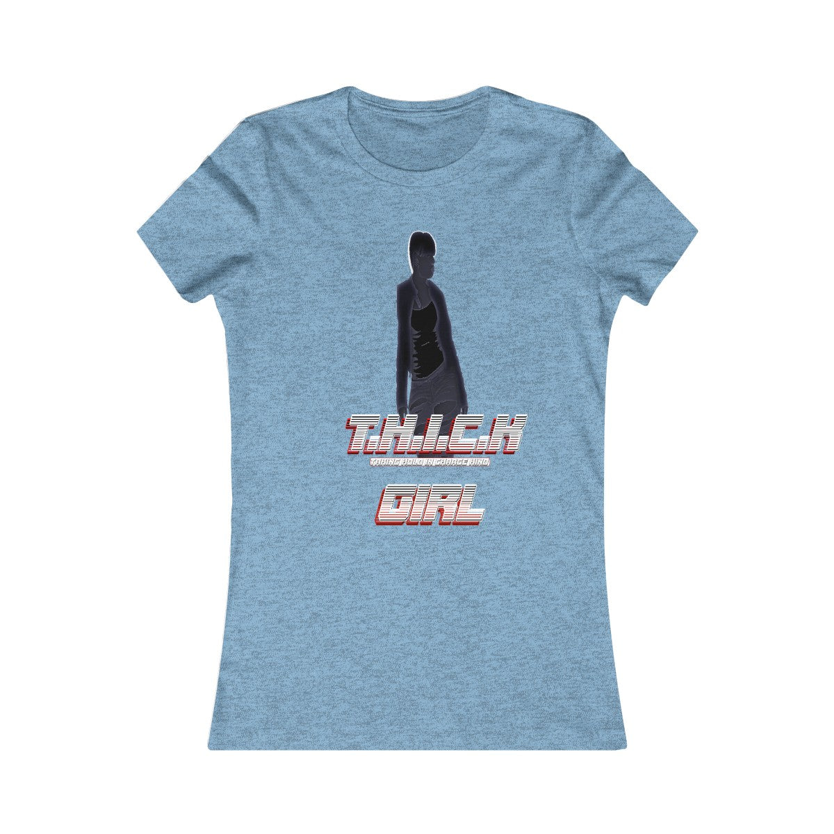 T.H.I.C.K Girl [C]Women's Favorite Tee