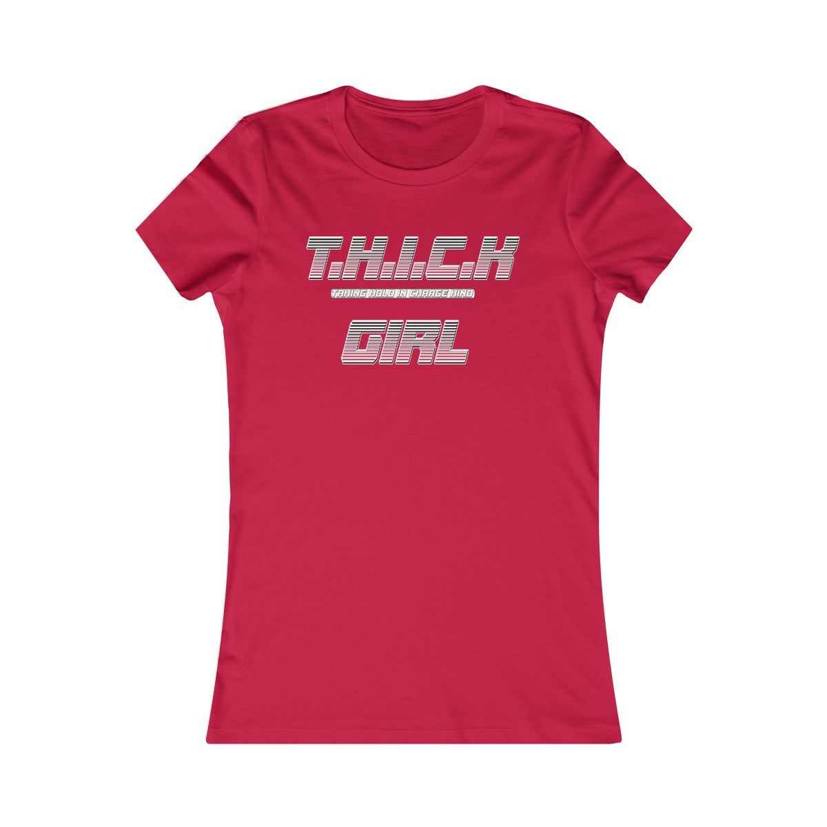 T.H.I.C.K Girl Women's Favorite Tee