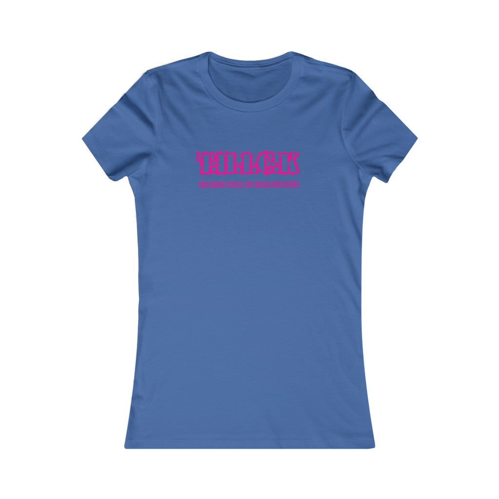 T.H.I.C.K Women's Favorite Tee