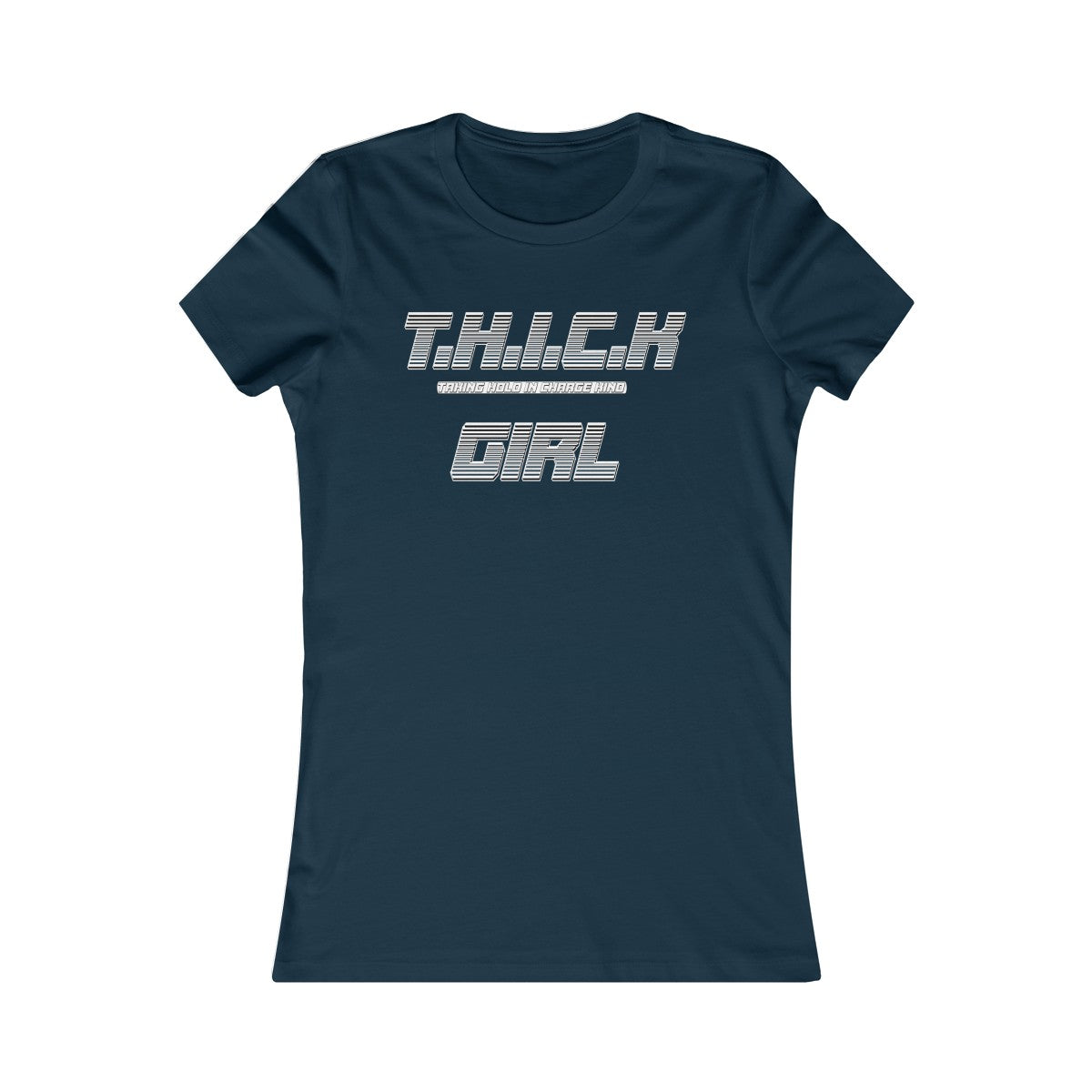 T.H.I.C.K Girl Women's Favorite Tee